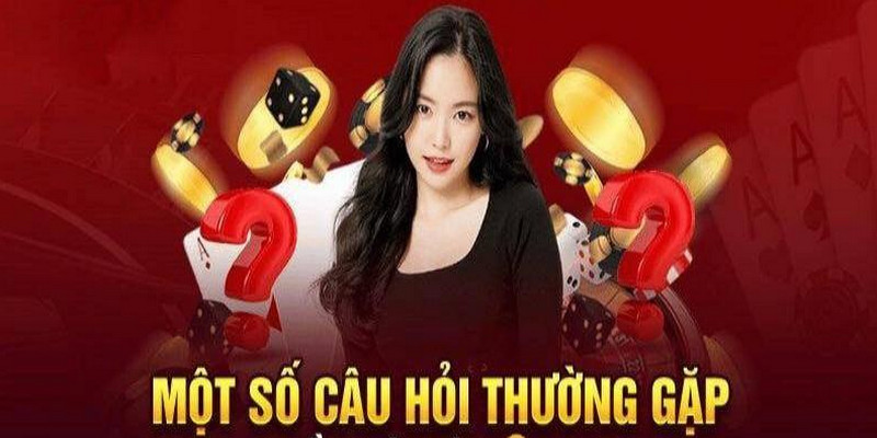 Một số câu hỏi thường gặp tại nhà cái